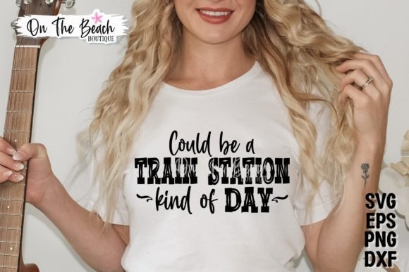 Could Be a Train Station Kinda Day SVG
