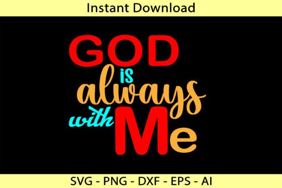 God is Always with Me Graphics and T-Shirt Designs