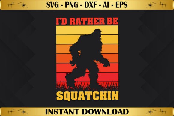 I’d Rather Be Squatchin Retro Bigfoot