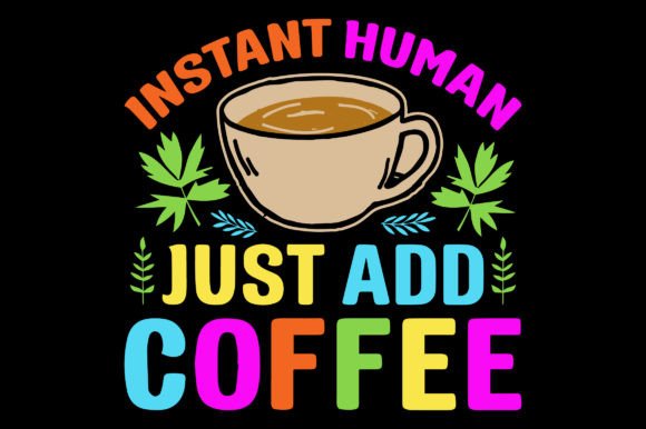 Instant Human Just Coffee Sublimation Graphics