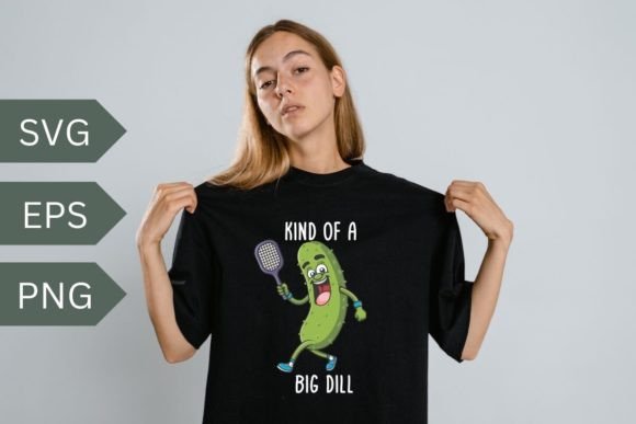 Kind of a Big Dill Funny Pickle Play SVG Graphics