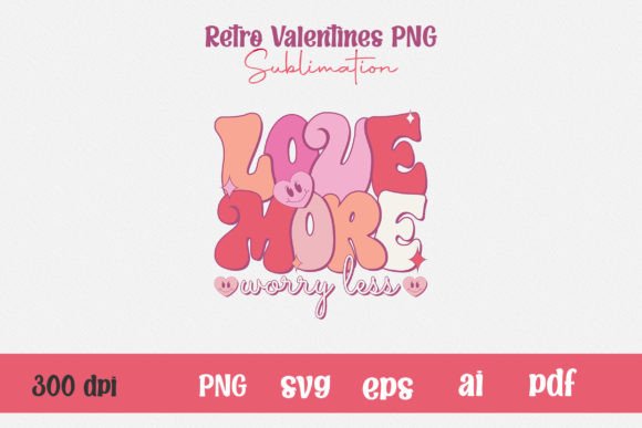 Love More Valentines PNG Sublimation: Graphics for T-Shirt Designs